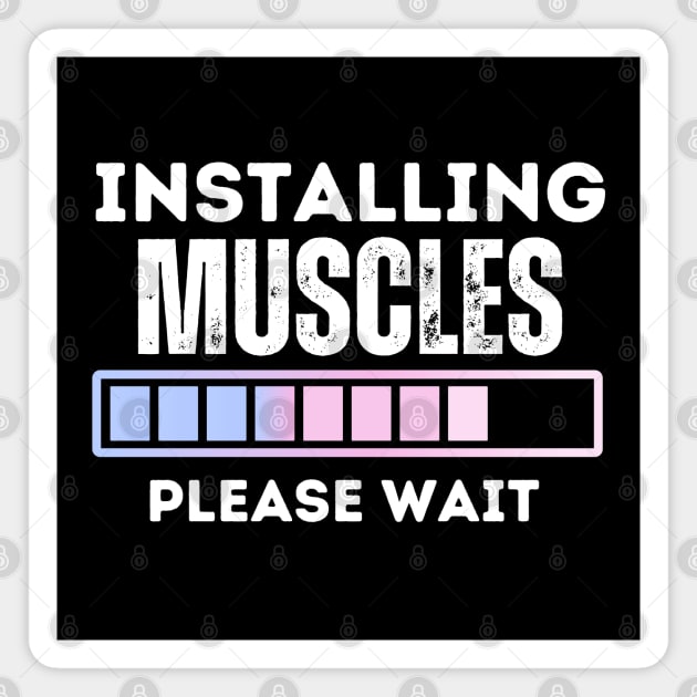 Muscles Installing, Please Wait - a Hilarious Fitness Saying and Funny Gym Jokes Gift for Girls Gym Lovers Magnet by KAVA-X